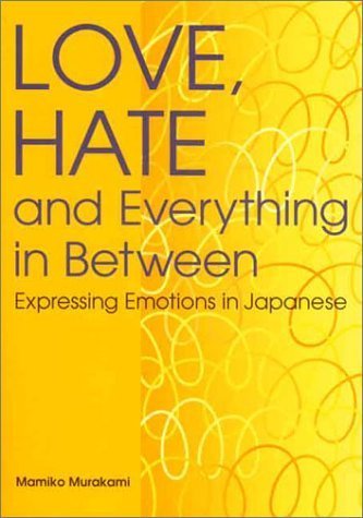 Love, Hate and Everything in Between: Expressing Emotions in Japanese (Kodansha) Foreign Languages ​​& Dictionaries