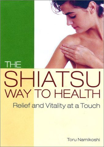 The Shiatsu Way to Health: Relief and Vitality at a Touch book