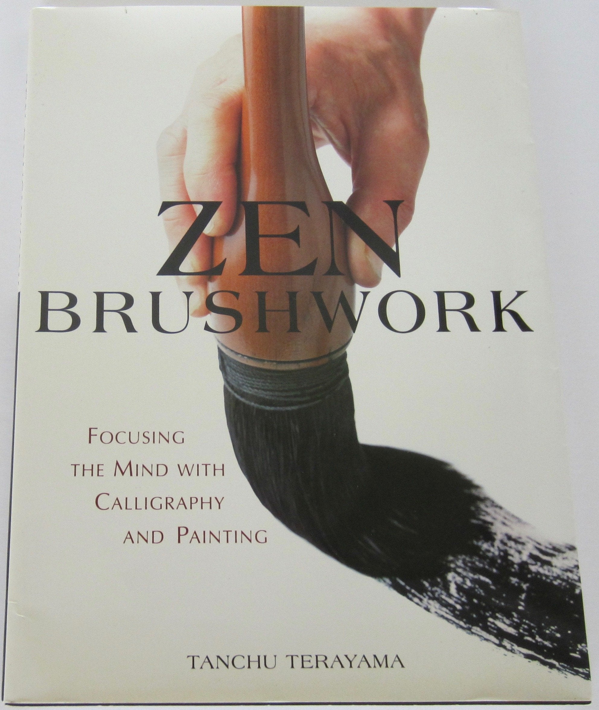 Zen Brushwork: Focusing the Mind with Calligraphy and Painting Philosophy