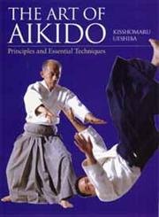 Art Of Aikido: Principles And Essential Techniques Philosophy