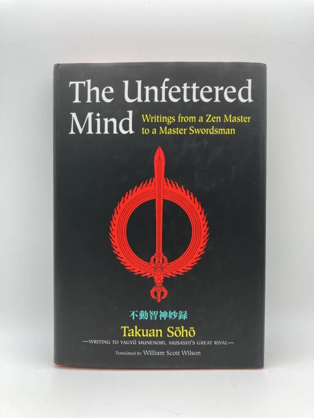 The Unfettered Mind: Writings from a Zen Master to a Master Swordsman (The Way of the Warrior Series) Philosophy