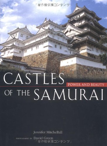 Castles of the Samurai: Power and Beauty Architecture
