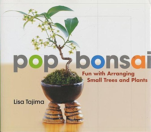 Pop Bonsai: Fun With Arranging Small Trees and Plants Garden & Plants