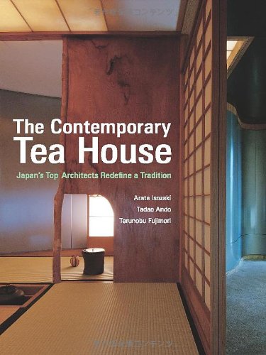 The Contempory Tea House: Japan's Top Architects Redefine a Tradition Architecture