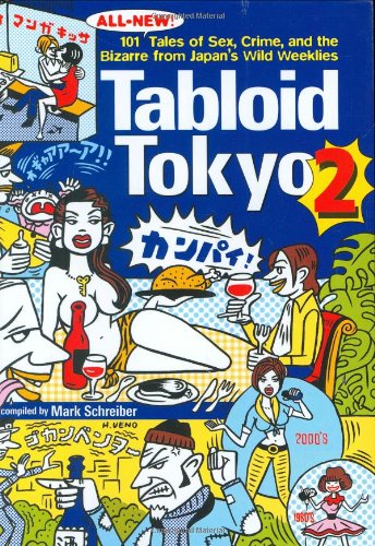 Tabloid Tokyo 2: 101 (All-New) Tales of Sex, Crime and the Bizarre from Japan's Wild Weeklies (Tabloid Tokyo: 101 More Tales of Sex, Crime and the Bizarre from Japan's WI) Books