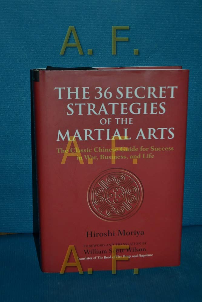 The 36 Secret Strategies of the Martial Arts: The Classic Chinese Guide for Success in War, Business, and Life Philosophy