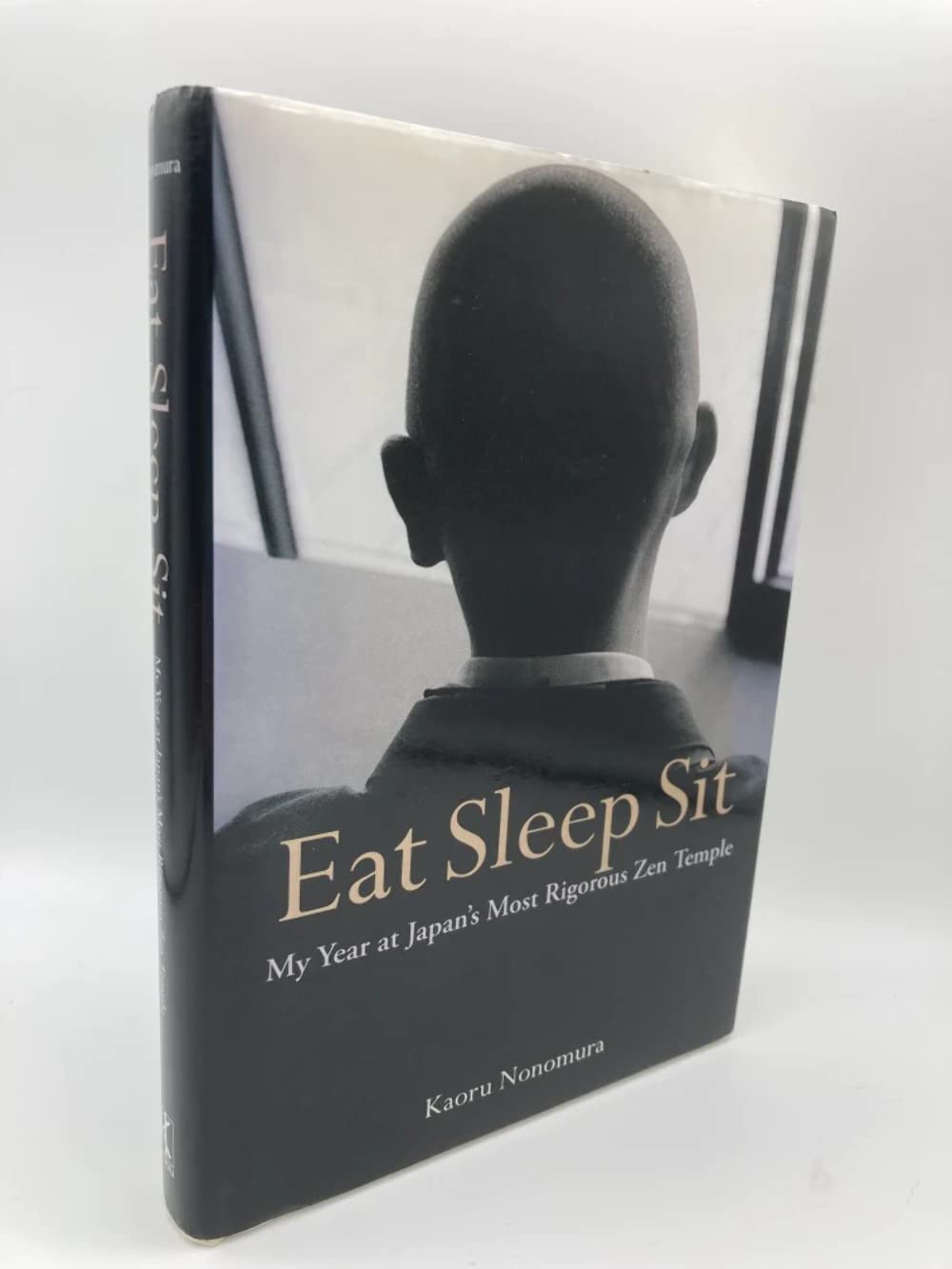 Eat Sleep Sit: My Year At Japan's Most Rigorous Zen Temple Art & Literature