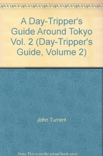 A Day-Tripper's Guide Around Tokyo Vol. 2 (Day-Tripper's Guide, Volume 2) by John Turrent (1983-05-03) Books