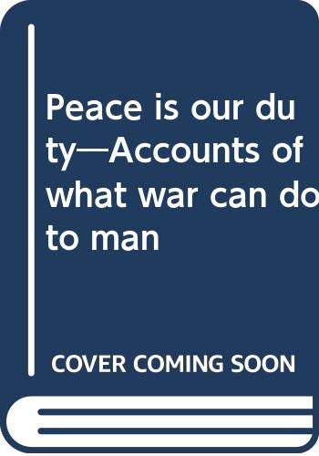 Peace is our duty―Accounts of what war can do to man book