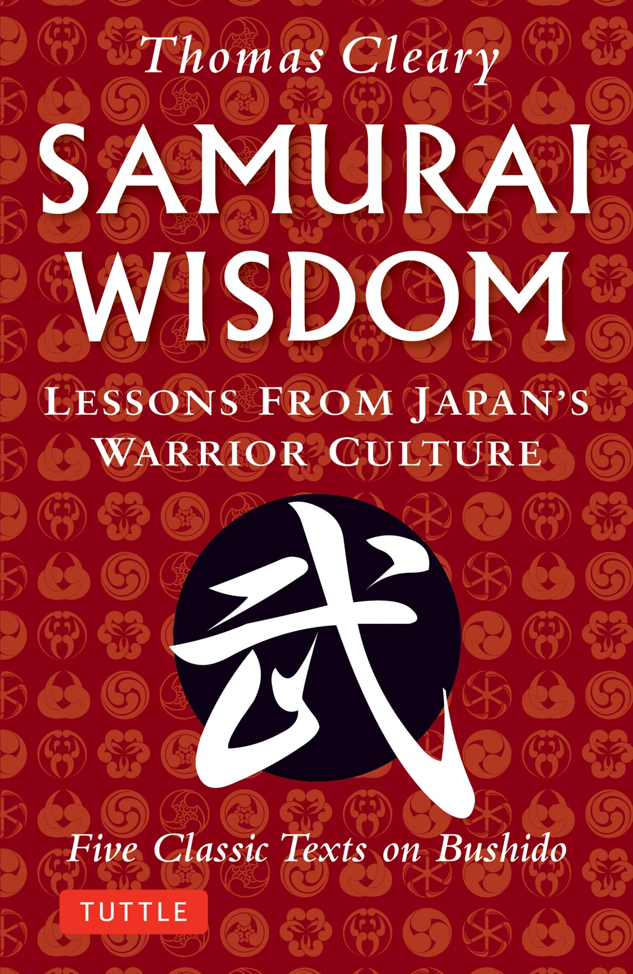 Samurai Wisdom: Lessons from Japan's Warrior Culture - Five Classic Texts on Bushido Philosophy
