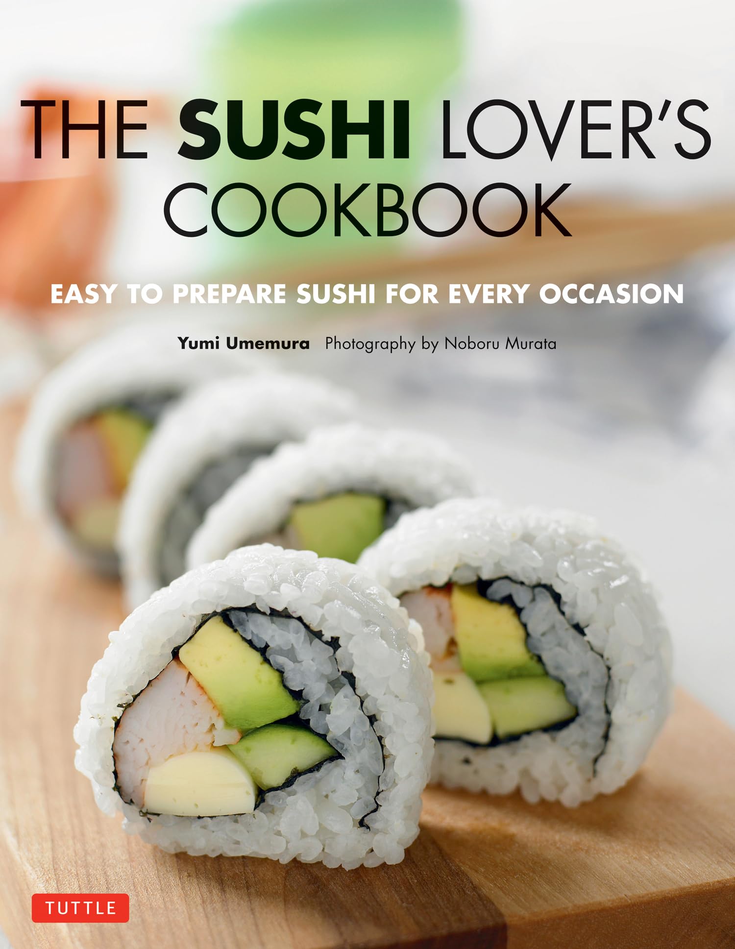 Sushi Lover's Cookbook: Easy-To-Prepare Recipes for Every Occasion Leisure, Home & Garden