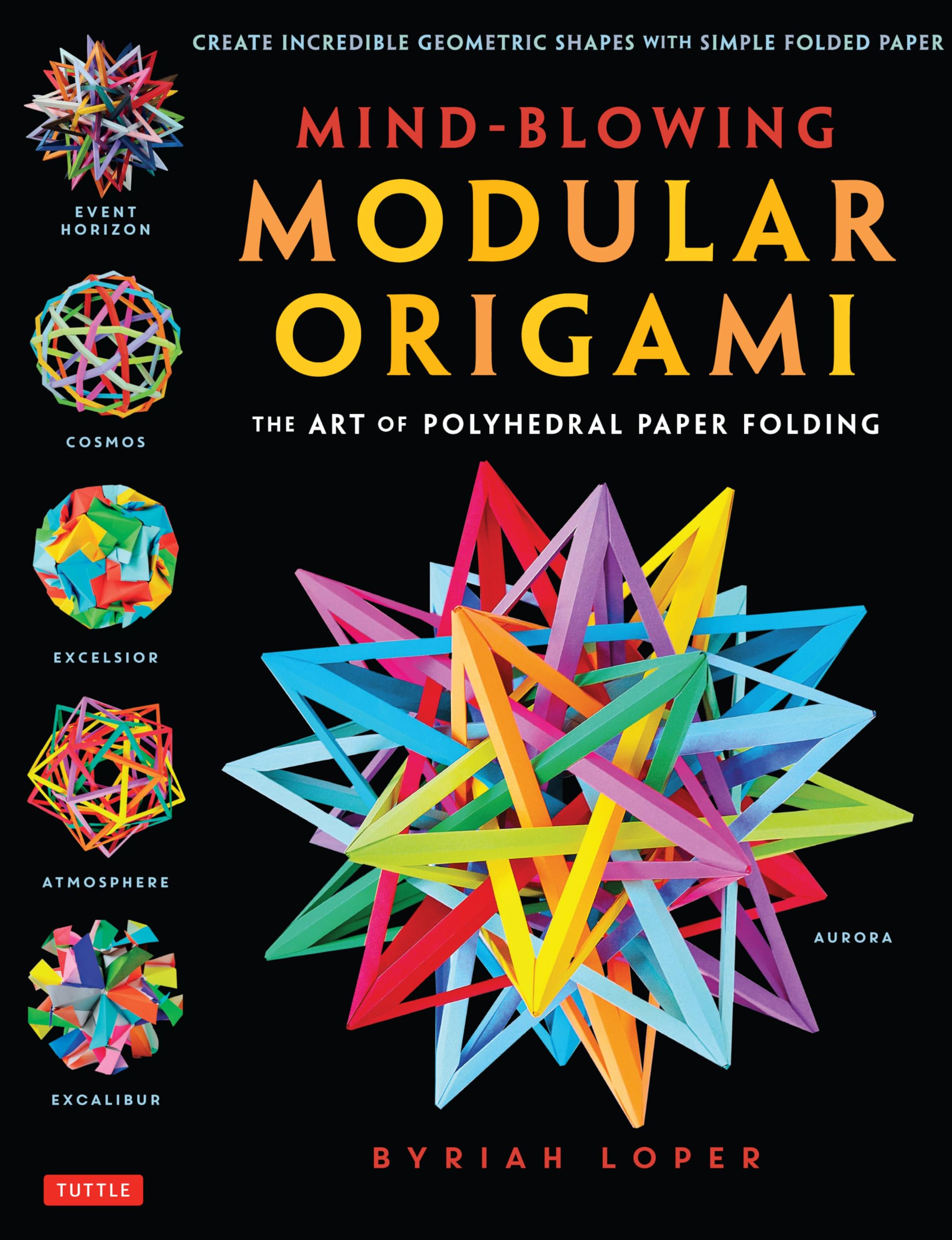 Mind-Blowing Modular Origami: The Art of Polyhedral Paper Folding: Use Origami Math to Fold Complex, Innovative Geometric Origami Models Hobbies & Crafts
