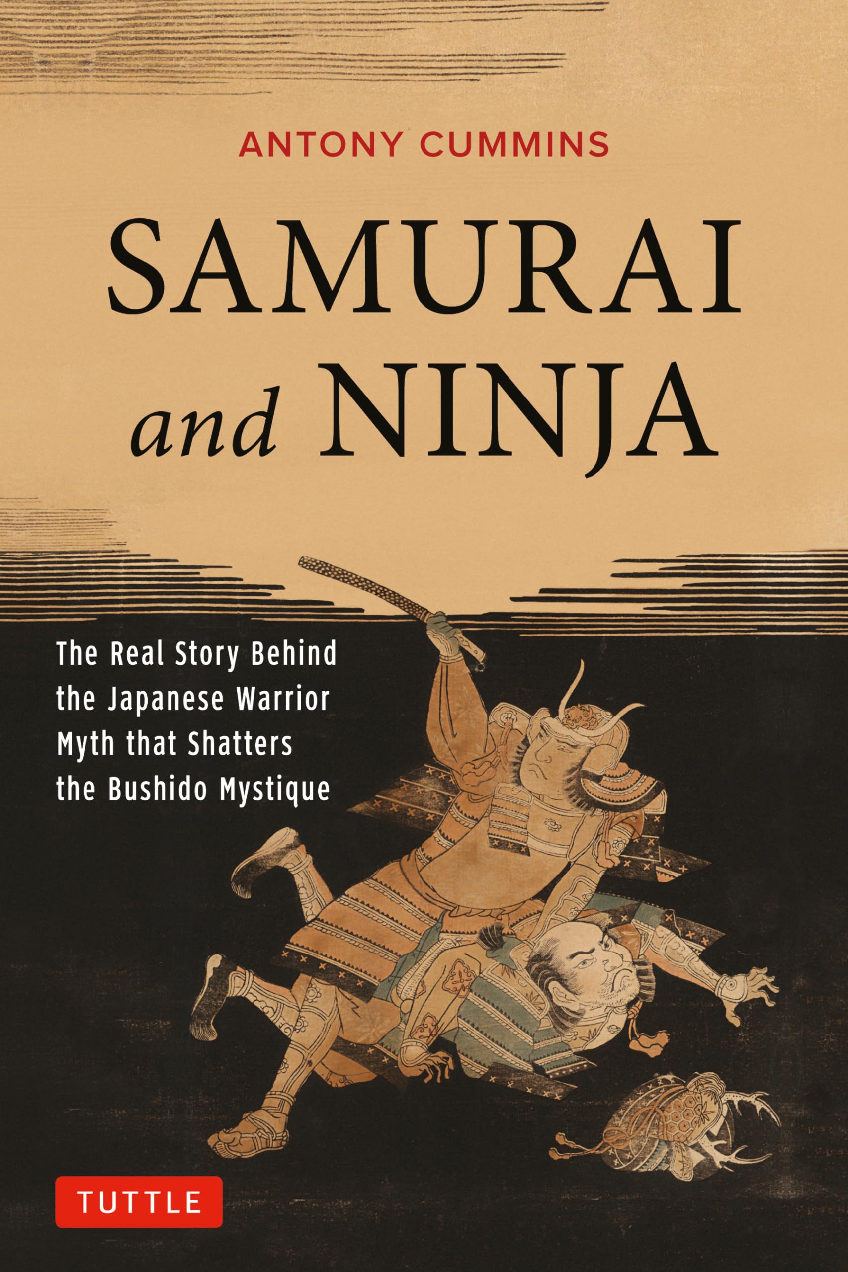 Samurai and Ninja: The Real Story Behind the Japanese Warrior Myth That Shatters the Bushido Mystique book