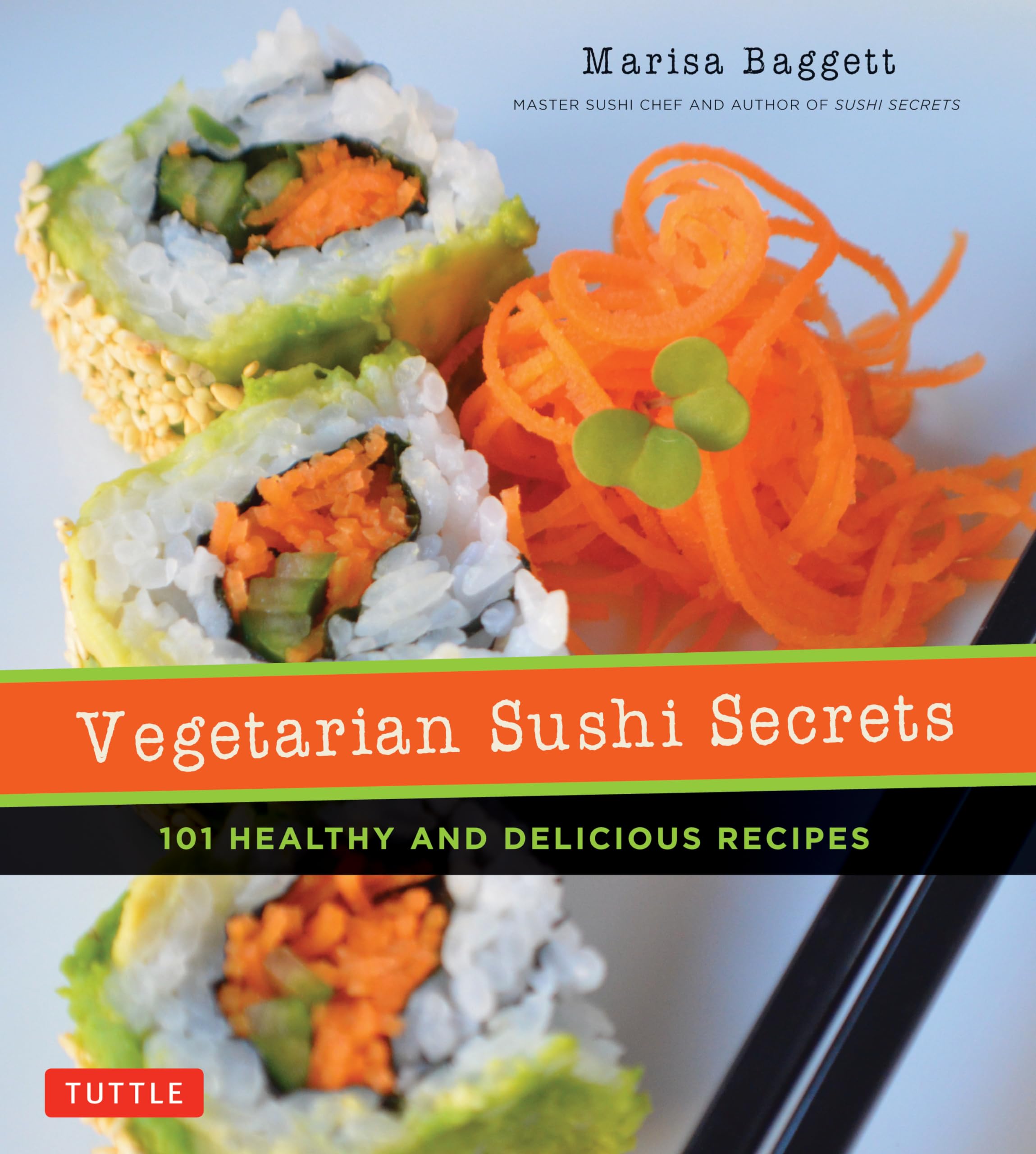 Vegetarian Sushi Secrets: 101 Healthy and Delicious Recipes Leisure, Home & Garden