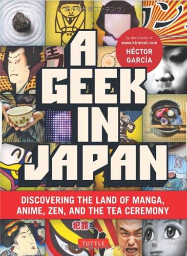 A Geek In Japan : Discovering the Land of Manga Anime Zen and the Tea Ceremony (New ed) book