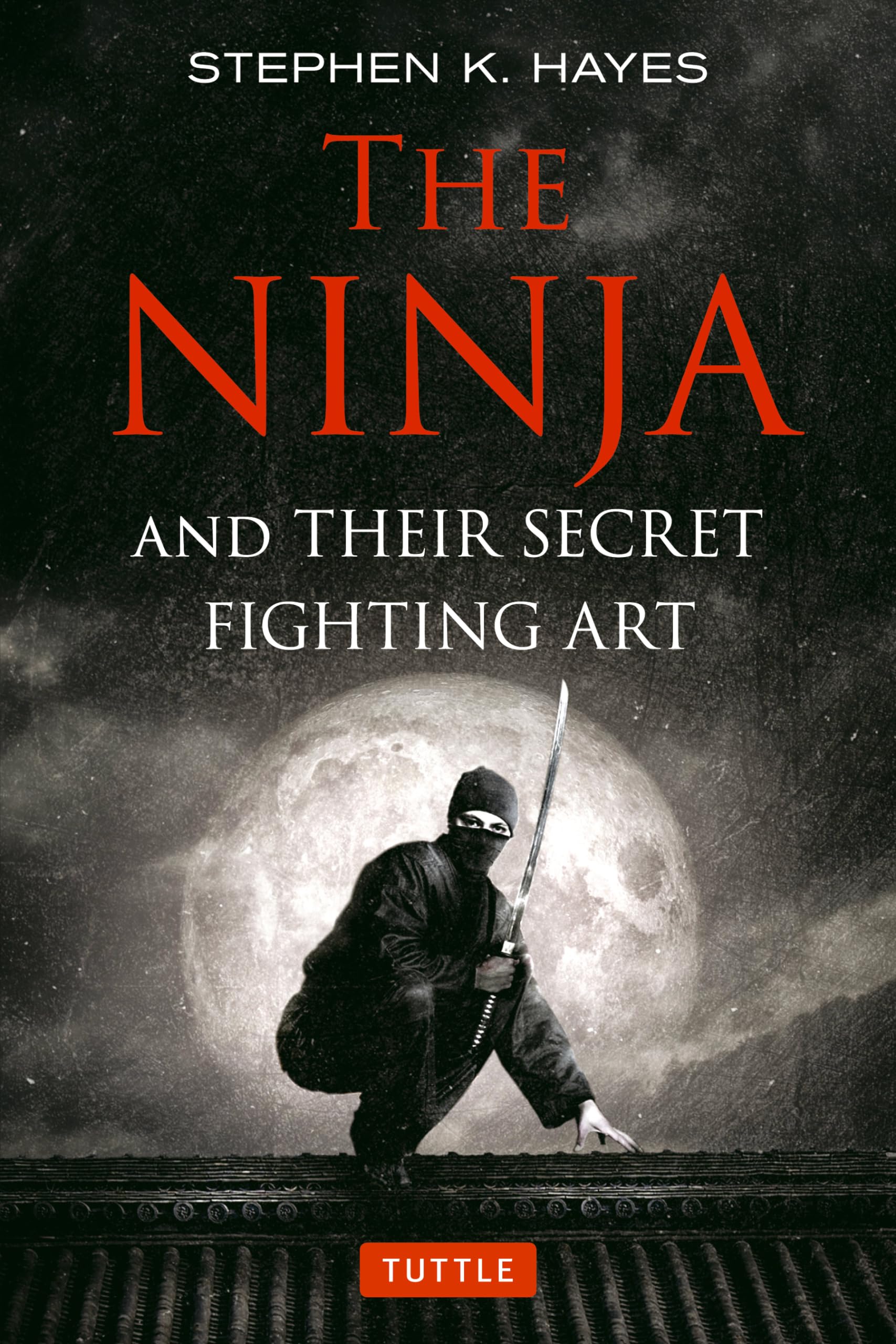 The Ninja and Their Secret Fighting Art Politics & History