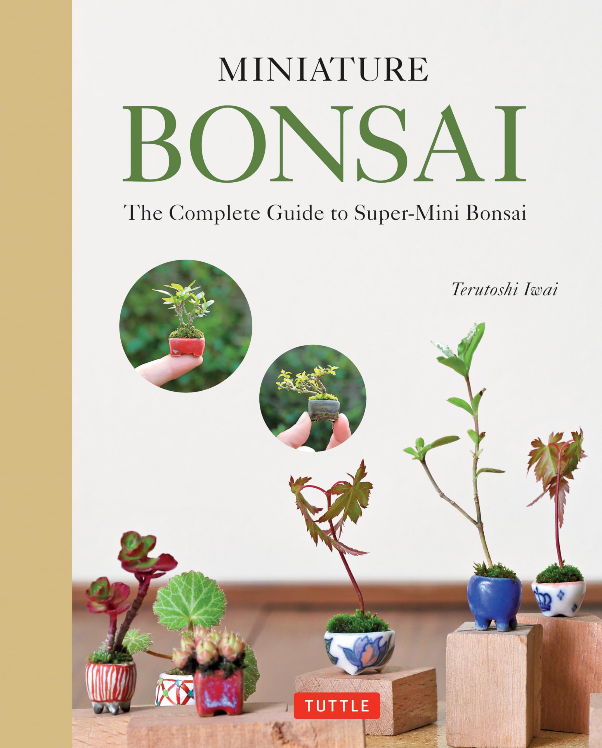 Miniature Bonsai: The Complete Guide to Super-Mini Bonsai Hobbies & Crafts