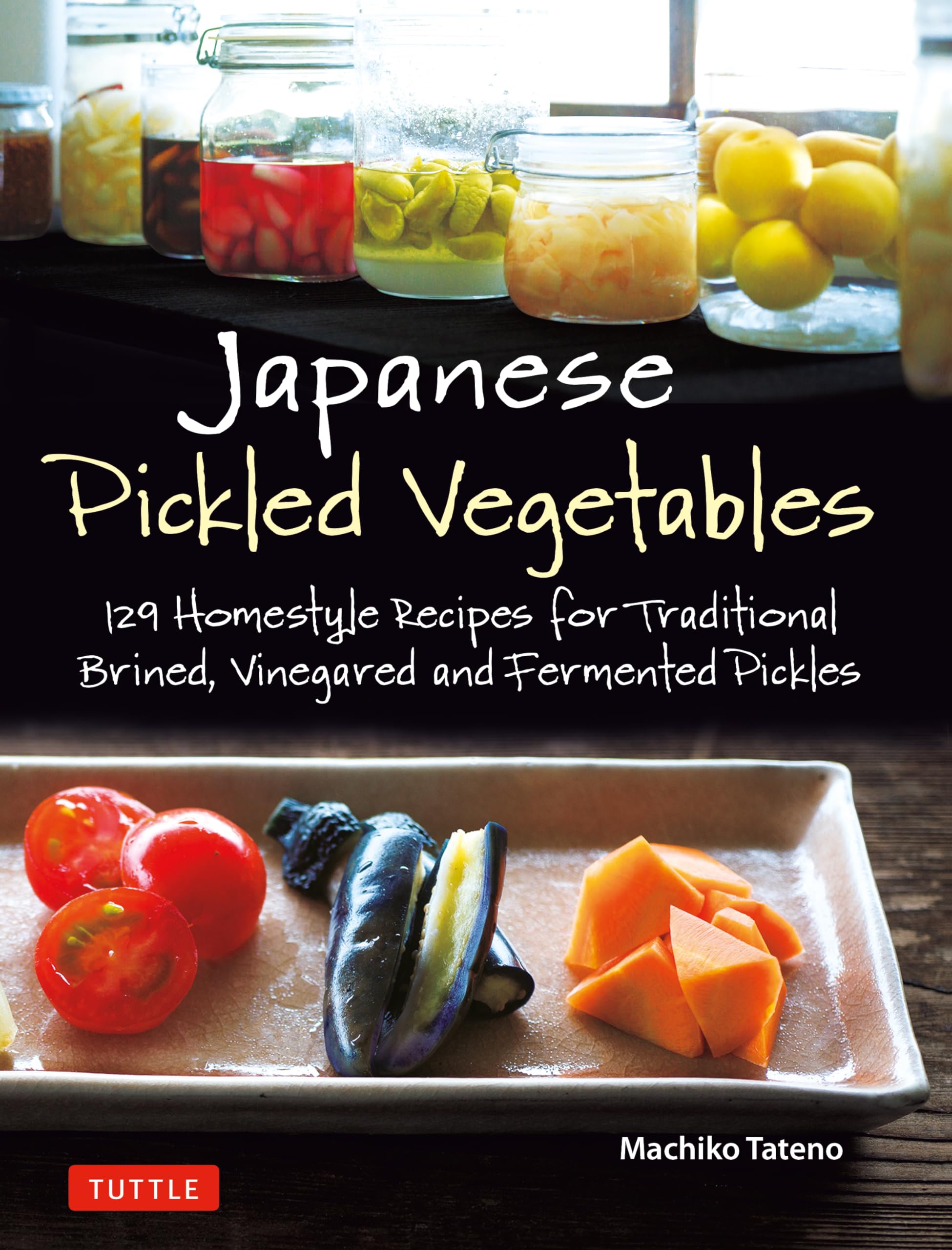 Japanese Pickled Vegetables: 129 Homestyle Recipes for Traditional Brined, Vinegared and Fermented Pickles Leisure, Home & Garden