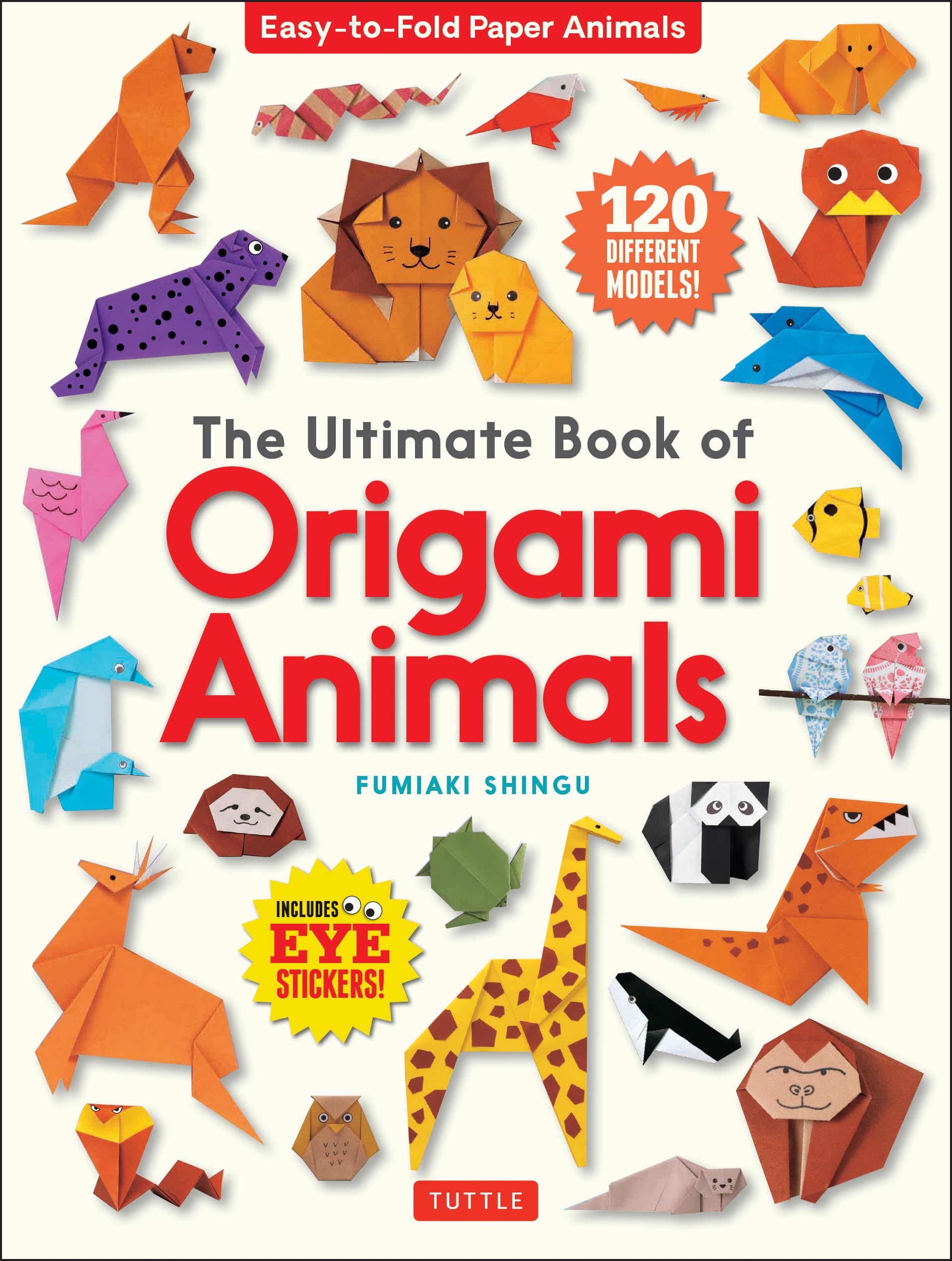 The Ultimate Book of Origami Animals: Easy-To-Fold Paper Animals : Easy-to-Fold Paper Animals: Includes 120 Models and Eye Stickers Mathematics