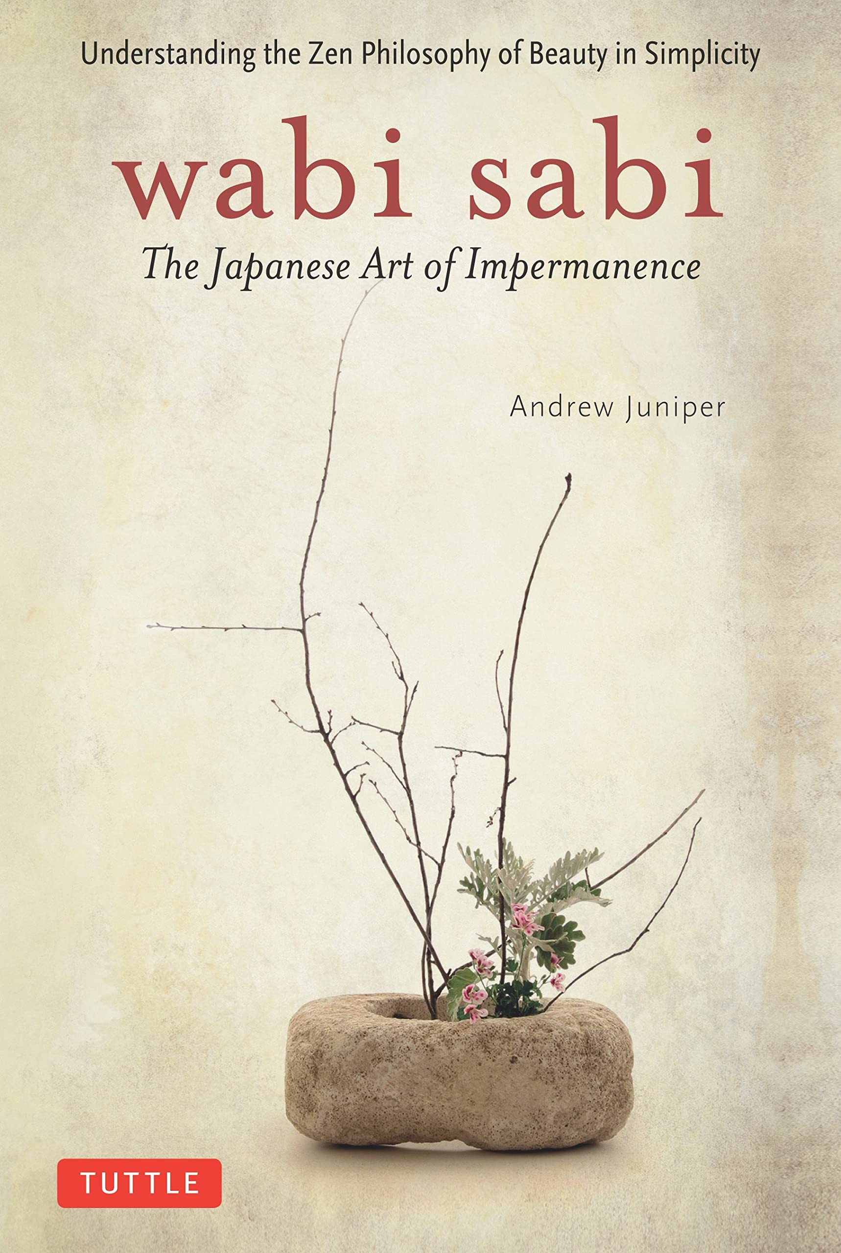 Wabi Sabi: The Japanese Art of Impermanence - Understanding the Zen Philosophy of Beauty in Simplicity Books