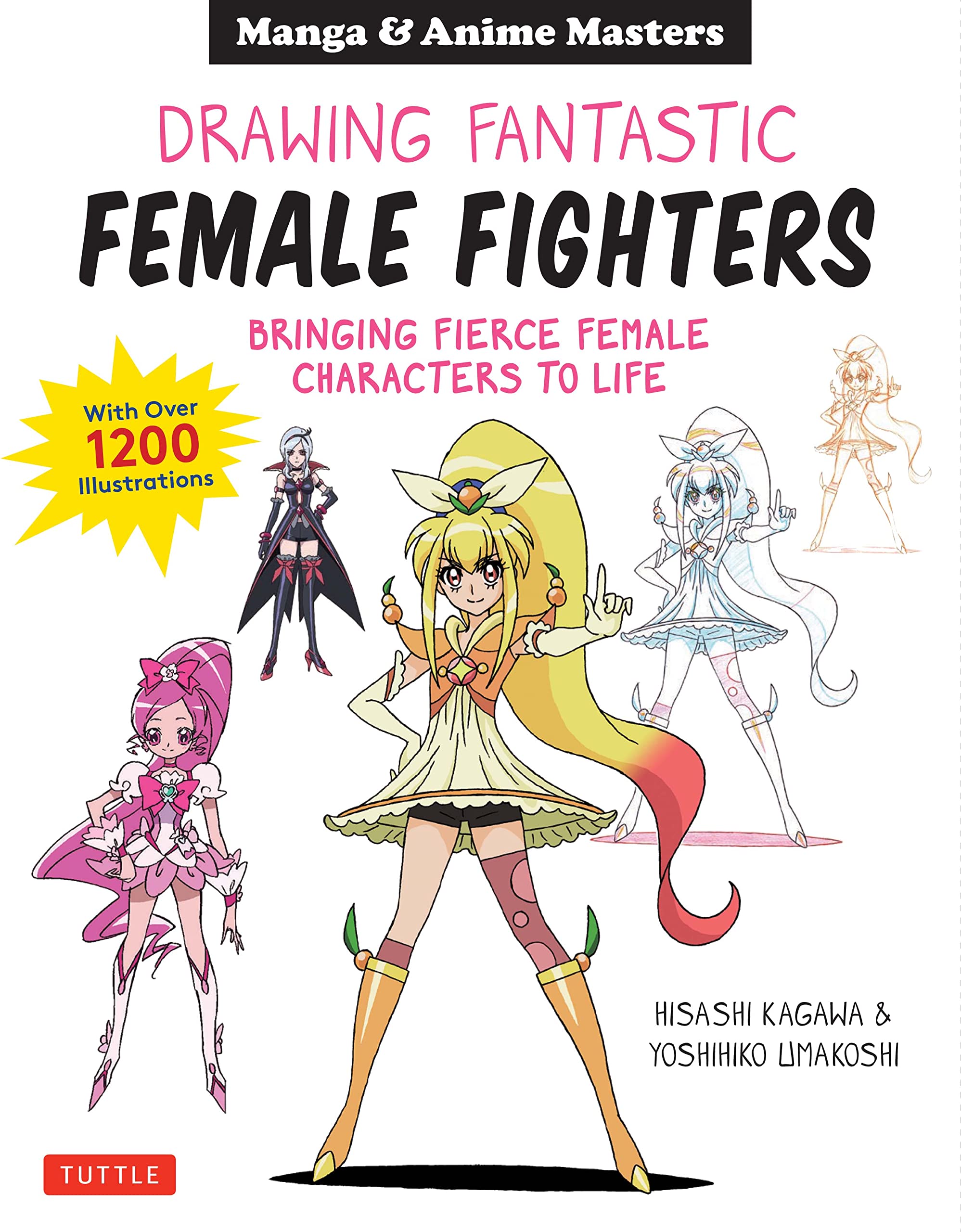 Drawing Fantastic Female Fighters: Bringing Fierce Female Characters to Life: Manga & Anime Masters: Bringing Fierce Female Characters to Life (with Over 1,200 Illustrations) Manga