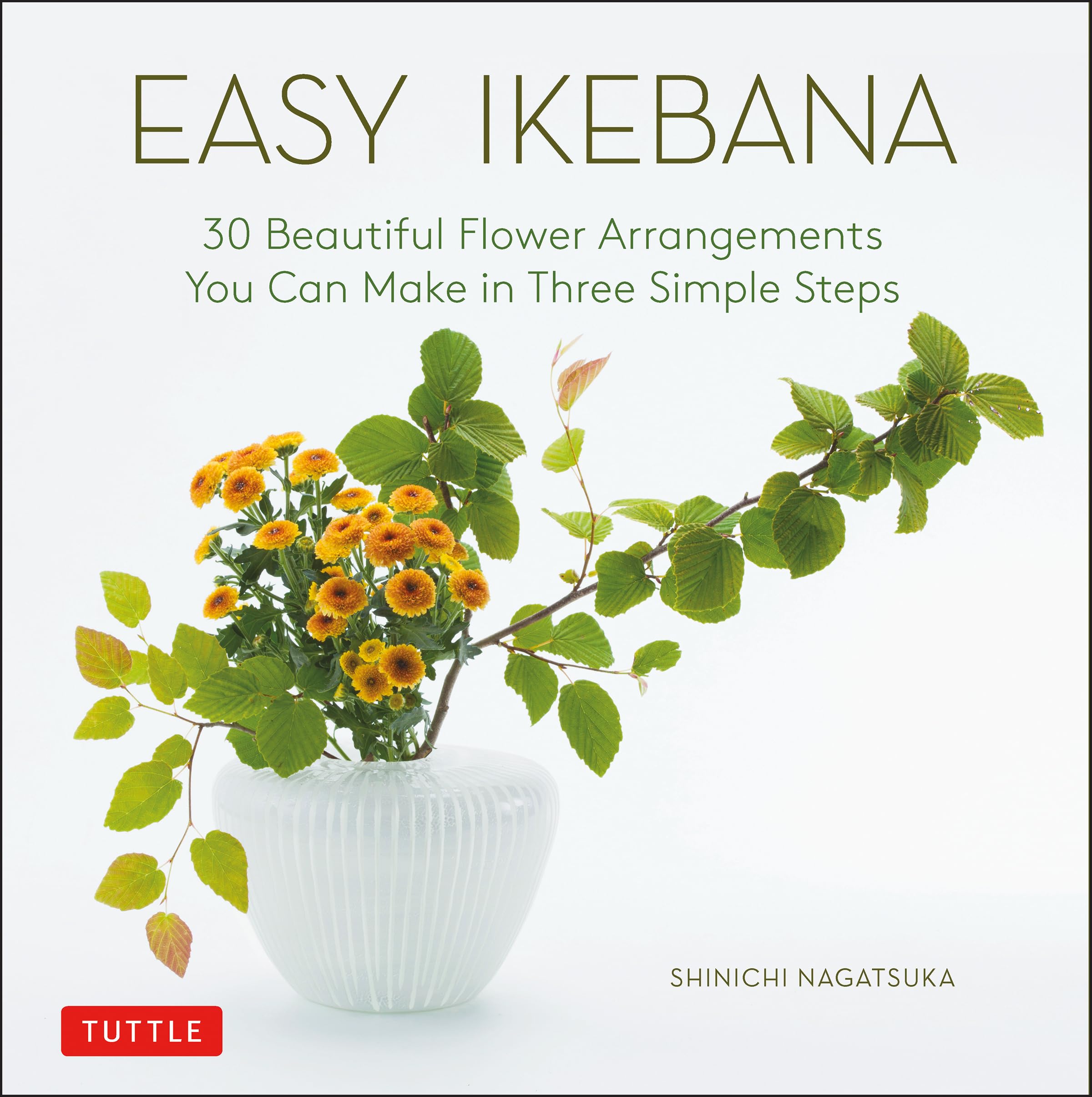 Easy Ikebana: 30 Beautiful Flower Arrangements You Can Make in Three Simple Steps Hobbies & Crafts