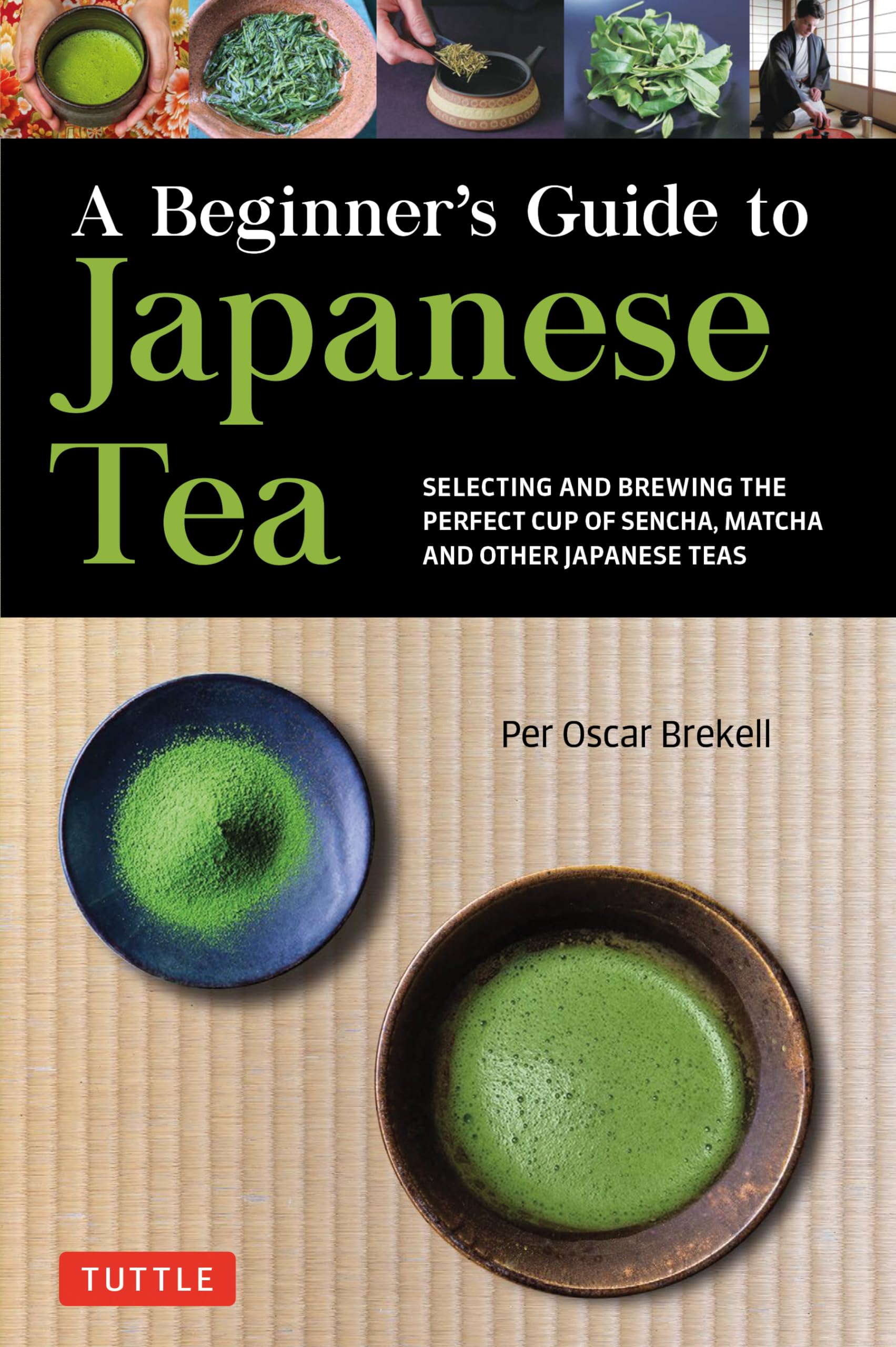 A Beginner's Guide to Japanese Tea: Selecting and Brewing the Perfect Cup of Sencha, Matcha, and Other Japanese Teas Social Sciences