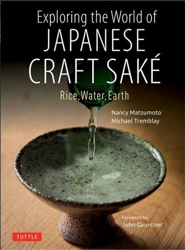 Exploring the World of Japanese Craft Sake : Rice, Water, Earth Leisure, Home & Garden