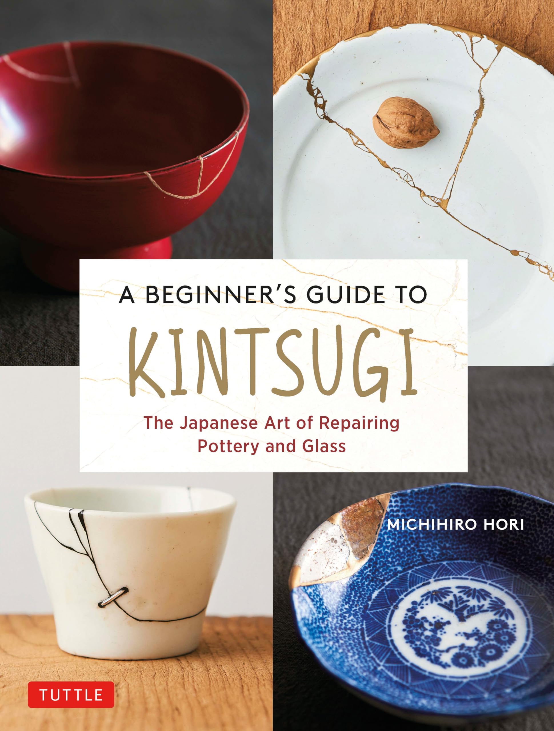 A Beginner's Guide to Kintsugi: The Japanese Art of Repairing Pottery and Glass book