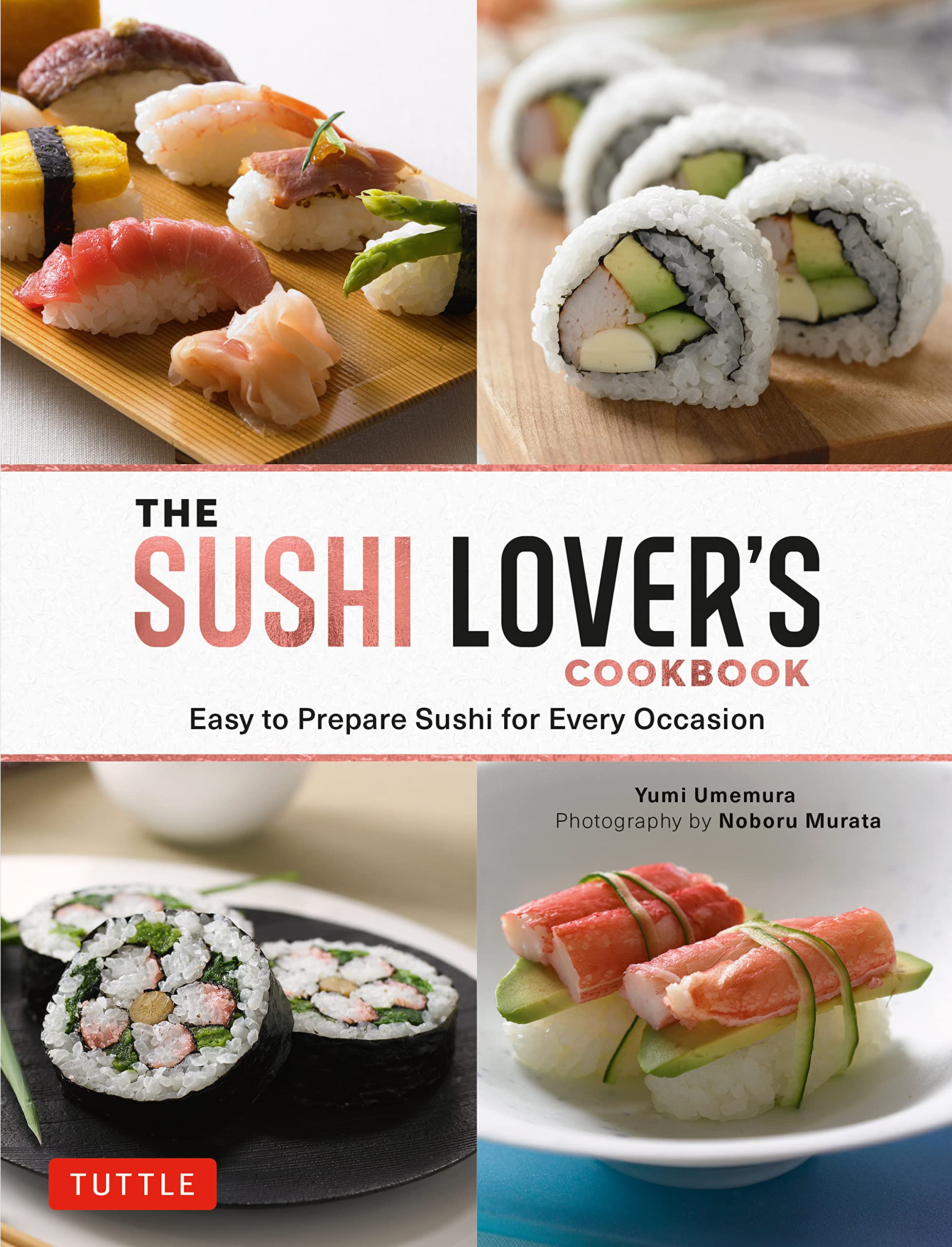 The Sushi Lover's Cookbook: Easy to Prepare Sushi for Every Occasion Leisure, Home & Garden
