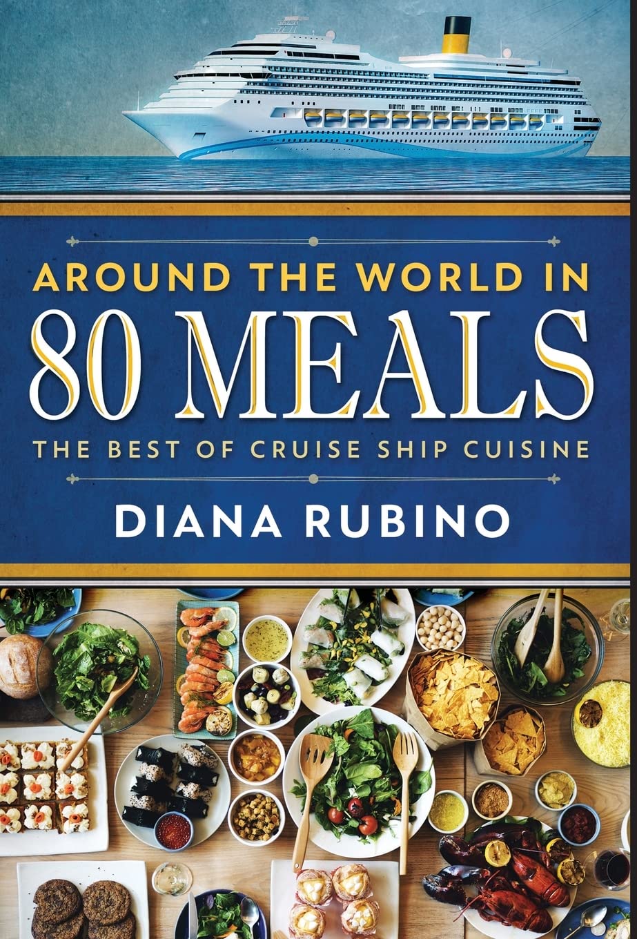 Around The World in 80 Meals: The Best Of Cruise Ship Cuisine Leisure, Home & Garden