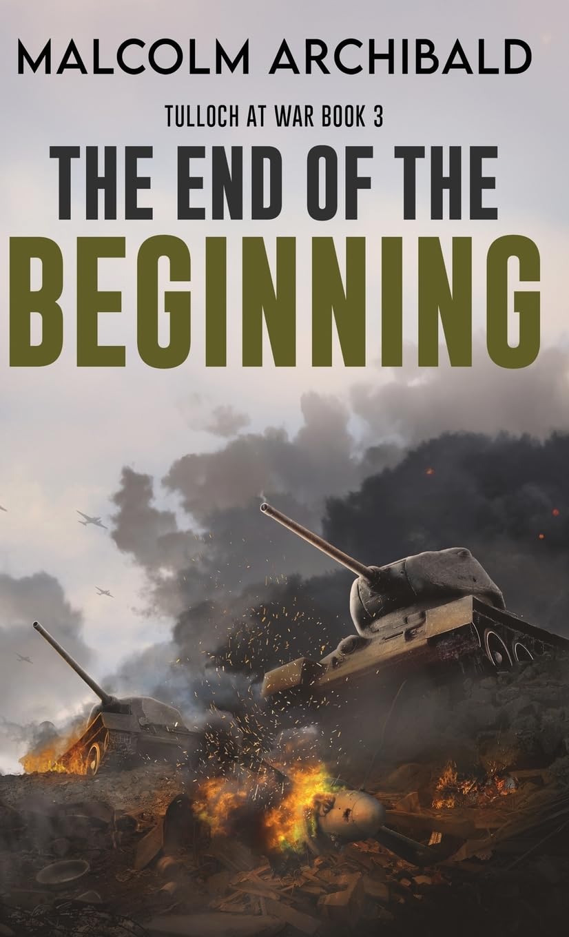 The End of the Beginning (Tulloch at War, Band 3) Action & Adventure