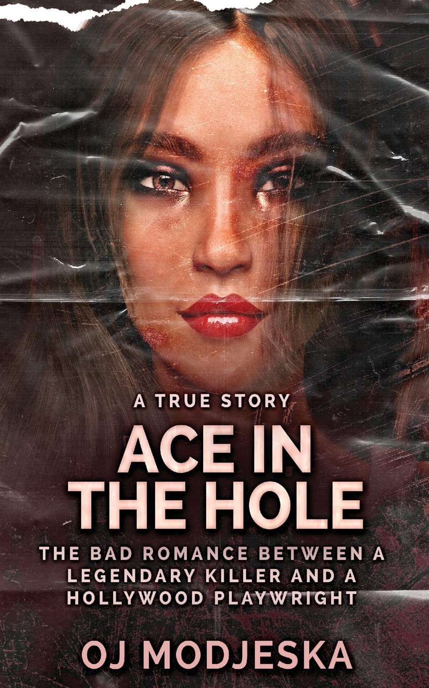 Ace In The Hole: The Bad Romance Between a Legendary Killer and a Hollywood Playwright Politics & Society