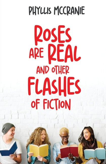 Roses are Real and Other Flashes of Fiction Essays & Short Stories