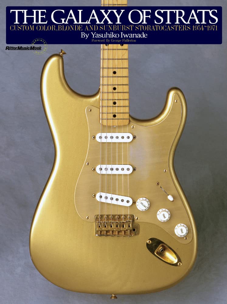 ザ・ギャラクシー・オブ・ストラト リプリンテッド・エディション CUSTOM COLOR,BLONDE AND SUNBURST STRATOCASTERS 1954~1971 (リットーミュージックムック) Books