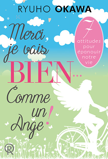 Merci, je vais bien... comme un ange ! : 7 attitudes pour épanouir notre vie Religion & Esotericism
