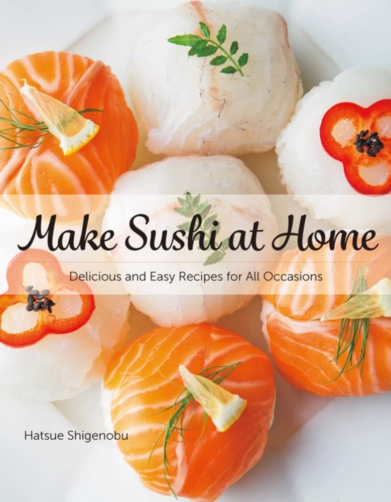 Make Sushi at Home: Delicious and Easy Recipes for All Occasions Leisure, Home & Garden