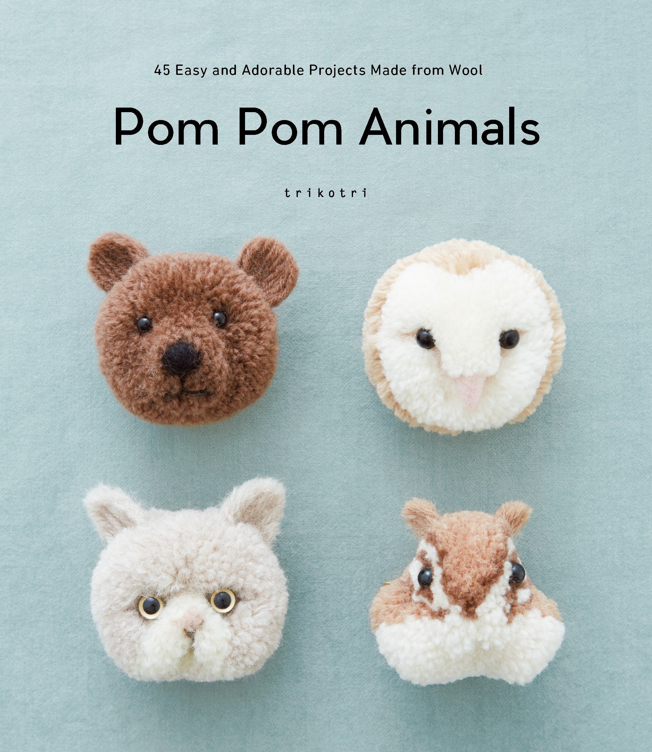 POM POM Animals: 45 Easy and Adorable Projects Made from Wool Hobbies & Crafts