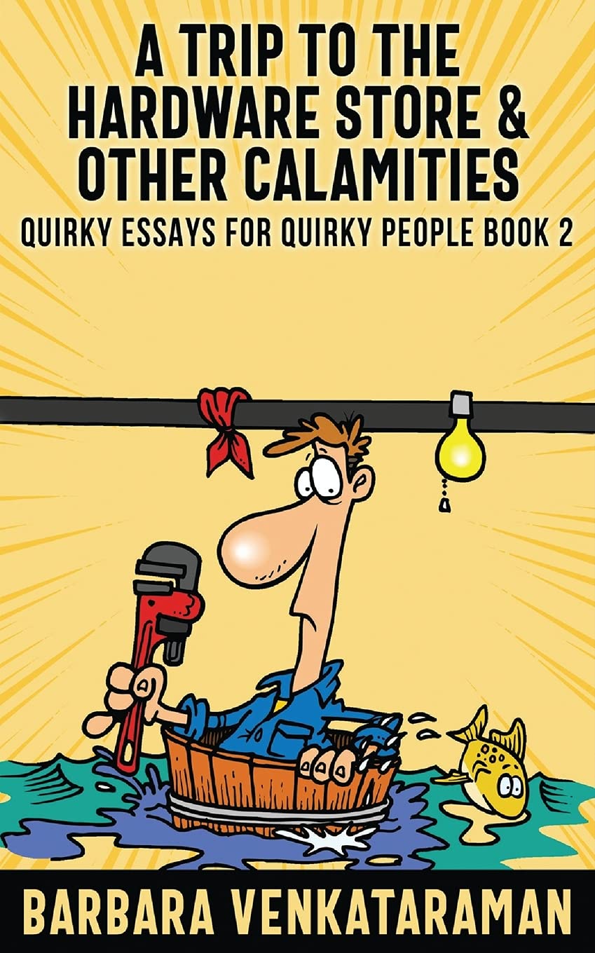 A Trip to the Hardware Store & Other Calamities (Quirky Essays for Quirky People, Band 2) Essays & Short Stories