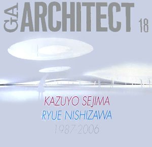 Kazuo Sejima, Ryue Kishizama 1986-2006 - GA Architect 18 book