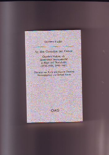 Deutsche Gesellschaft für Natur- und Völkerkunde Ostasiens: An den Gestaden der Ostsee - Onodera Makoto als japanischer Heeresattaché in Riga und Stockholm (1936-1938, 1940-1945) book