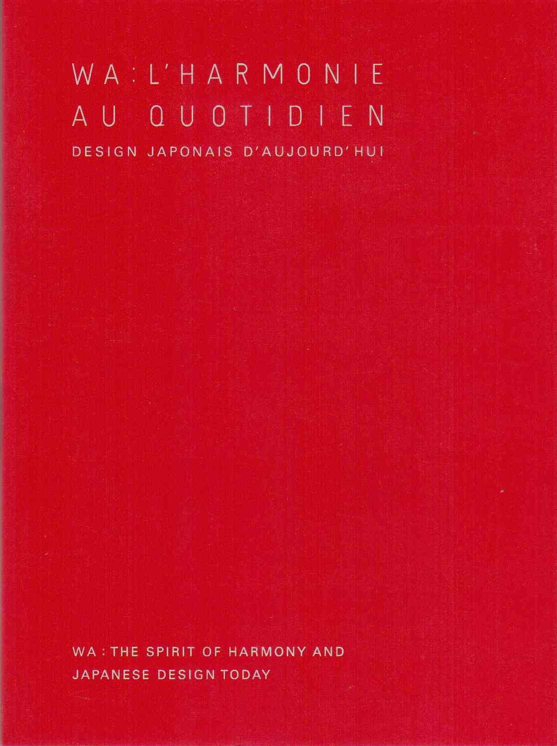 Wa : l'harmonie au quotidien - Design japonais d'aujourd'hui / Wa : the spirit of harmony and Japanese design Today Books