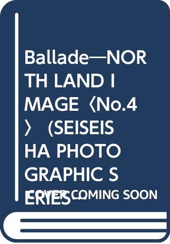Ballade―NORTH LAND IMAGE〈No.4〉 (SEISEISHA PHOTOGRAPHIC SERIES) book
