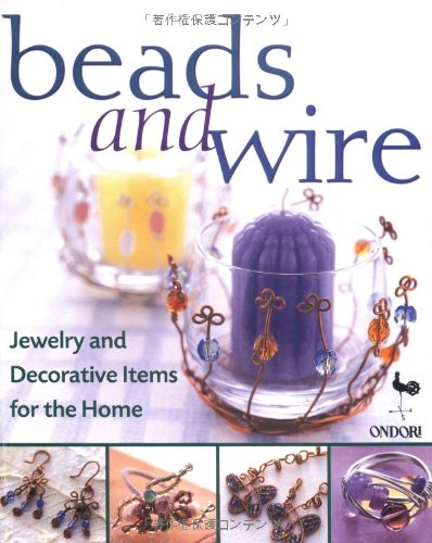 Beads and Wire: Jewelry and Decorative Items for the Home Hobbies & Crafts