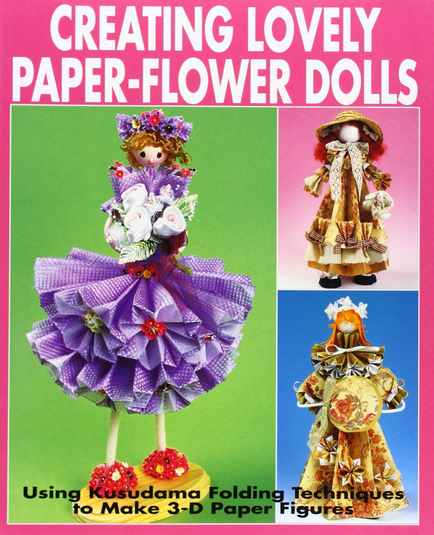 Creating Lovely Paper-Flower Dolls: Using Kusudama Folding Techniques to Make 3-D Paper Figures Hobbies & Crafts