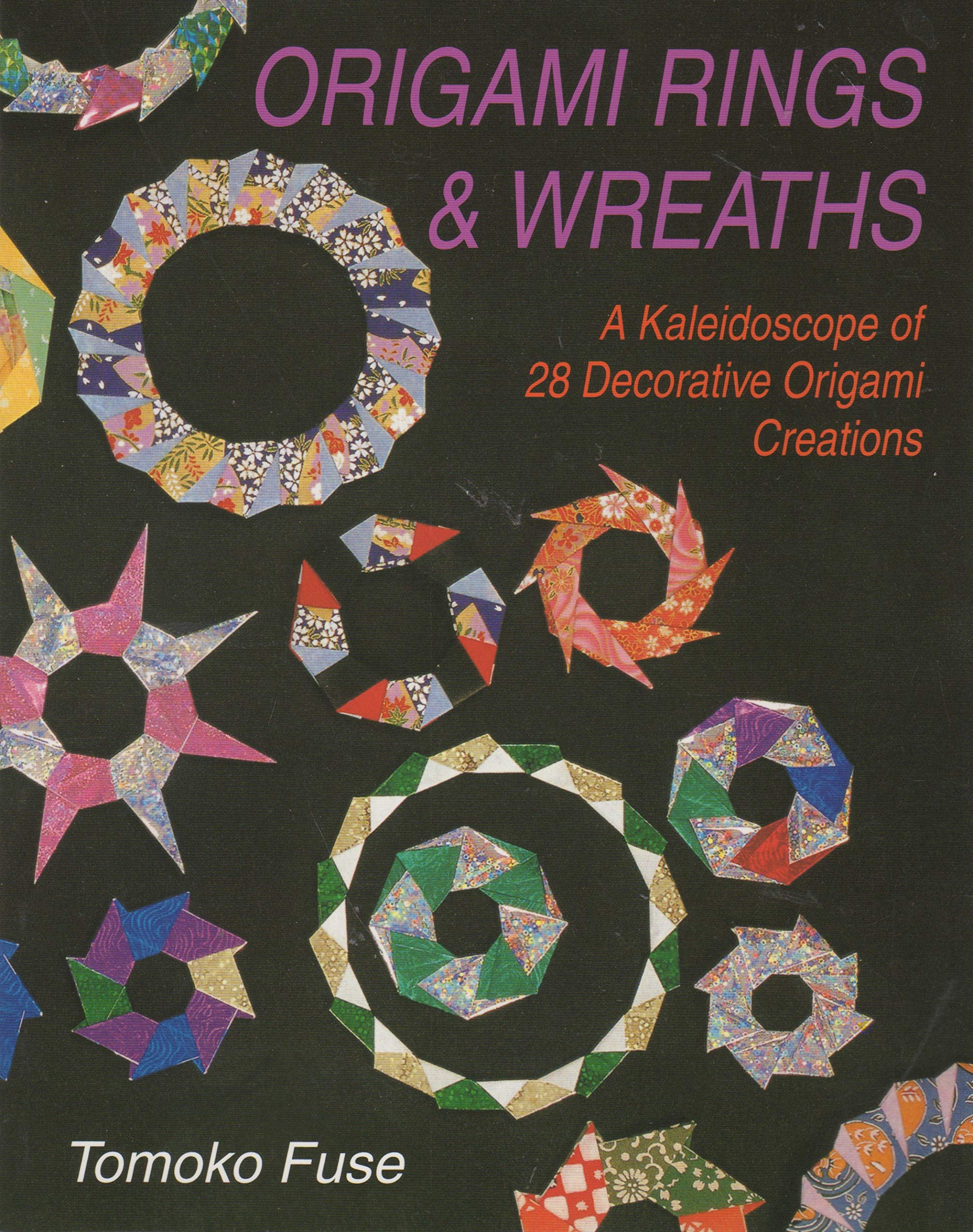 Origami Rings & Wreaths: A Kaleidoscope of 28 Decorative Origami Creations Hobbies & Crafts
