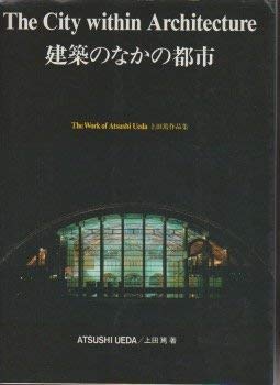 the-city-within-architecture-the-work-of-atsushi-ueda Books