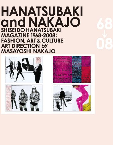 Hanatsubaki and Nakajo: Shiseido Hanatsubaki Magazine 1968-2008: Fashion, Art & Culture Film, Art & Culture