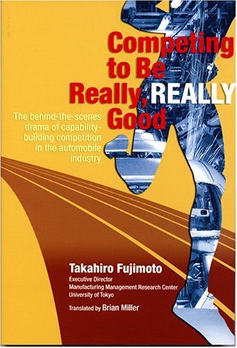 Competing to Be Really, Really Good: The Behind the Scenes Drama of Capability-Building Competition in the Automobile Industry ã€Žèƒ½åŠ›æ§‹ç¯‰競äº‰:æ—¥æœ¬ã®è‡ªå‹•è»Šç”£業ã¯ãªãœ強ã„ã®ã‹ã€ã®è‹±èªžç‰ˆ (é•·éŠ€è¡Œéš›ãƒ©ã‚¤ãƒ–ãƒ©ãƒªãƒ¼å¢æ›¸) Books