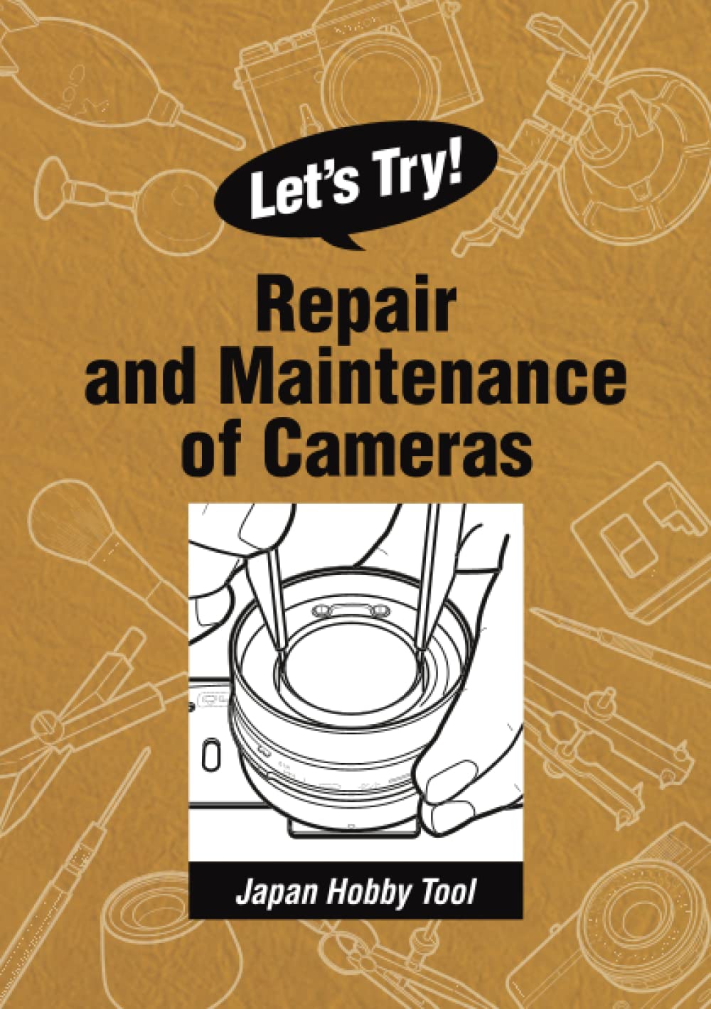 Let’s Try! - Repair and Maintenance of Cameras: Japan Hobby Tool Reference Books